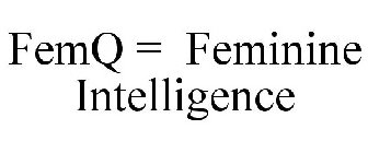 FEMQ = FEMININE INTELLIGENCE