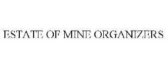 ESTATE OF MINE ORGANIZERS