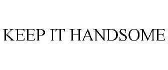 KEEP IT HANDSOME