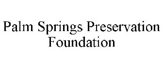 PALM SPRINGS PRESERVATION FOUNDATION