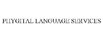 PHYGITAL LANGUAGE SERVICES