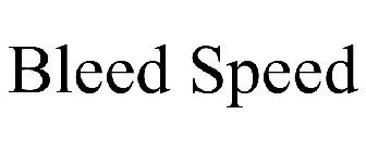 BLEED SPEED