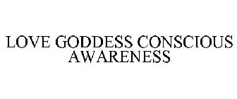 LOVE GODDESS CONSCIOUS AWARENESS