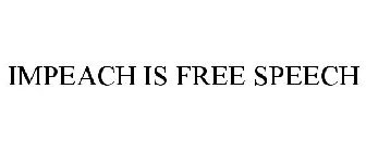 IMPEACH IS FREE SPEECH