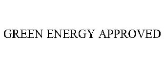 GREEN ENERGY APPROVED