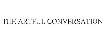THE ARTFUL CONVERSATION