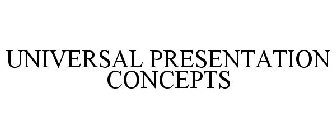 UNIVERSAL PRESENTATION CONCEPTS