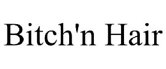 BITCH'N HAIR