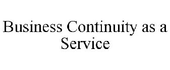 BUSINESS CONTINUITY AS A SERVICE