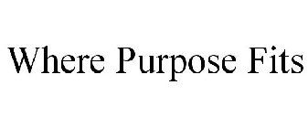 WHERE PURPOSE FITS