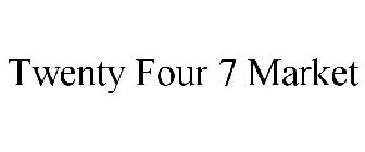 TWENTY FOUR 7 MARKET
