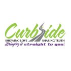 CURBSIDE SHOWING LOVE SHARING TRUTH BRINGING IT STRAIGHT TO YOU!