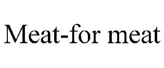 MEAT-FOR MEAT