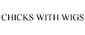 CHICKS WITH WIGS