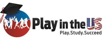 PLAY IN THE US PLAY. STUDY. SUCCEED.