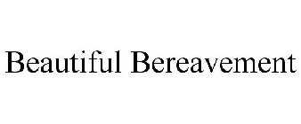 BEAUTIFUL BEREAVEMENT