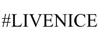 #LIVENICE