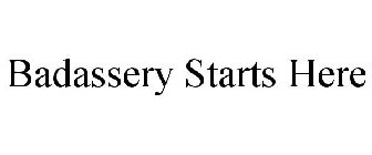 BADASSERY STARTS HERE