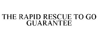 THE RAPID RESCUE TO GO GUARANTEE