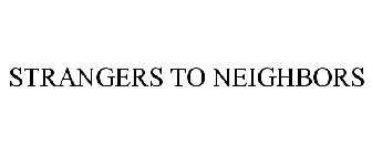 STRANGERS TO NEIGHBORS