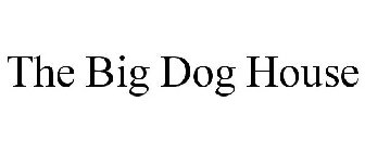 THE BIG DOG HOUSE