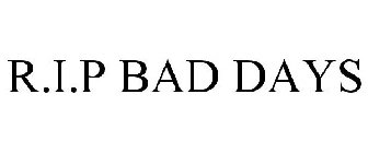 R.I.P BAD DAYS