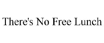 THERE'S NO FREE LUNCH