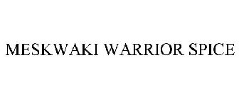 MESKWAKI WARRIOR SPICE