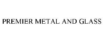 PREMIER METAL & GLASS