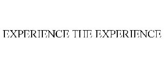 EXPERIENCE THE EXPERIENCE