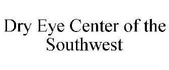 DRY EYE CENTER OF THE SOUTHWEST