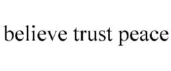 BELIEVE TRUST PEACE