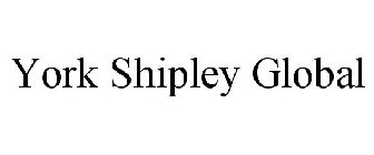 YORK SHIPLEY GLOBAL