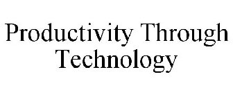 PRODUCTIVITY THROUGH TECHNOLOGY