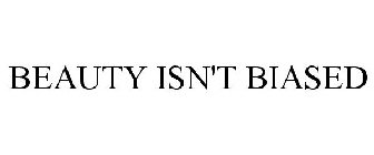 BEAUTY ISN'T BIASED