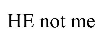 HE NOT ME
