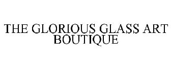 THE GLORIOUS GLASS ART BOUTIQUE