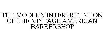 THE MODERN INTERPRETATION OF THE VINTAGE AMERICAN BARBERSHOP