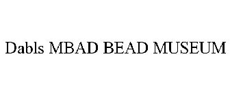 DABLS MBAD BEAD MUSEUM