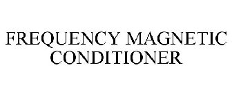 FREQUENCY MAGNETIC CONDITIONER