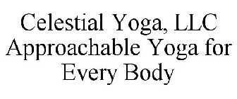 CELESTIAL YOGA, LLC APPROACHABLE YOGA FOR EVERY BODY