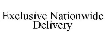 EXCLUSIVE NATIONWIDE DELIVERY