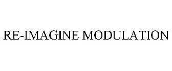 RE-IMAGINE MODULATION