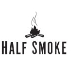 HALF SMOKE