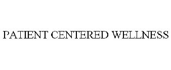 PATIENT CENTERED WELLNESS