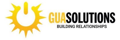 GUASOLUTIONS BUILDING RELATIONSHIPS