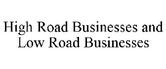 HIGH ROAD BUSINESSES AND LOW ROAD BUSINESSES