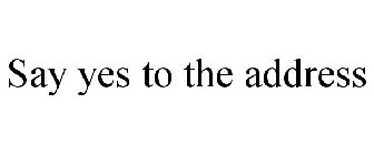 SAY YES TO THE ADDRESS