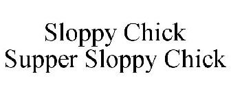 SLOPPY CHICK SUPPER SLOPPY CHICK