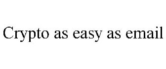 CRYPTO AS EASY AS EMAIL
